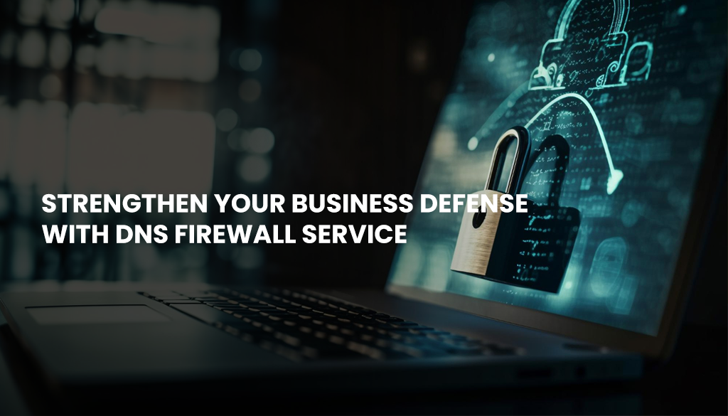 Strengthen-Your-Business-Defense-with-DNS-Firewall-Service